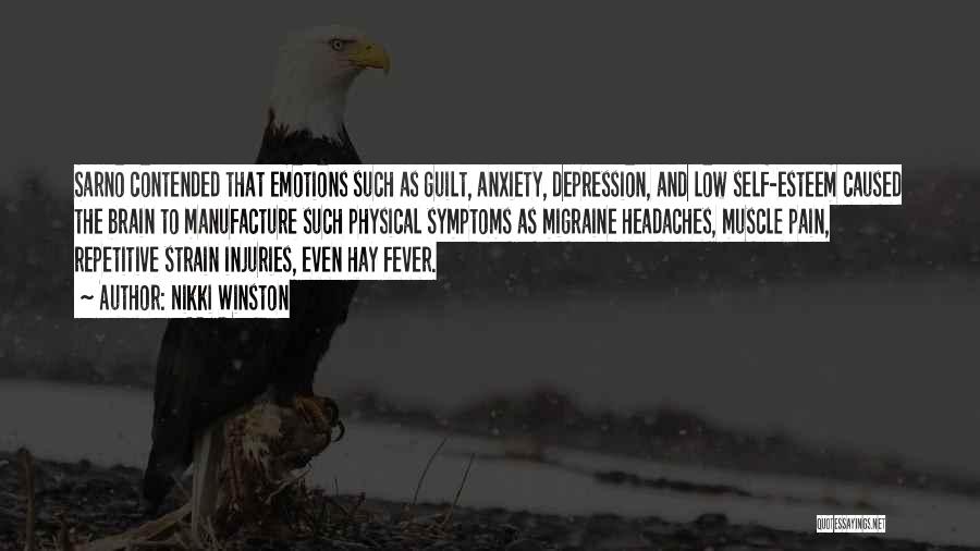 Nikki Winston Quotes: Sarno Contended That Emotions Such As Guilt, Anxiety, Depression, And Low Self-esteem Caused The Brain To Manufacture Such Physical Symptoms