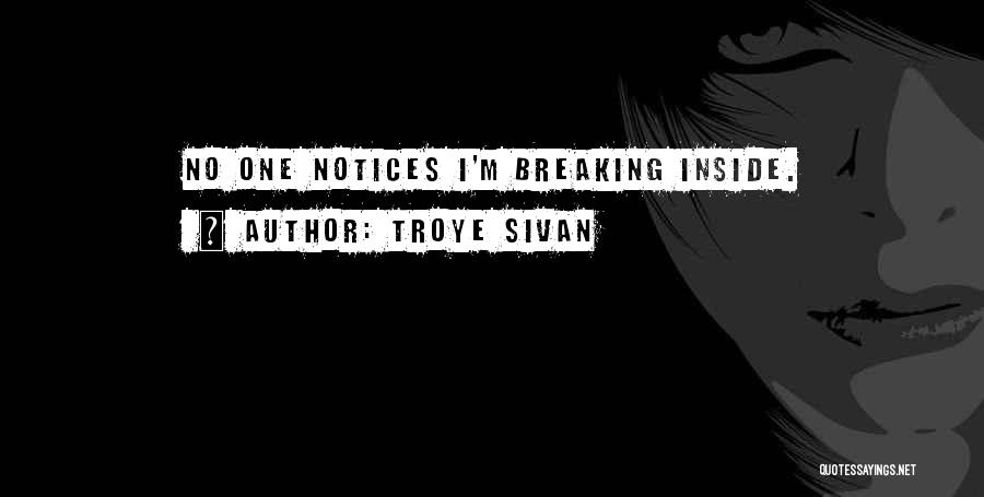 Troye Sivan Quotes: No One Notices I'm Breaking Inside.