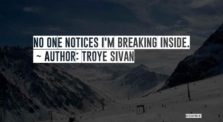 Troye Sivan Quotes: No One Notices I'm Breaking Inside.