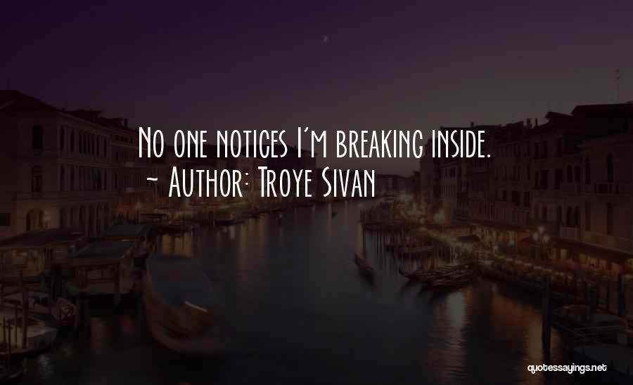 Troye Sivan Quotes: No One Notices I'm Breaking Inside.