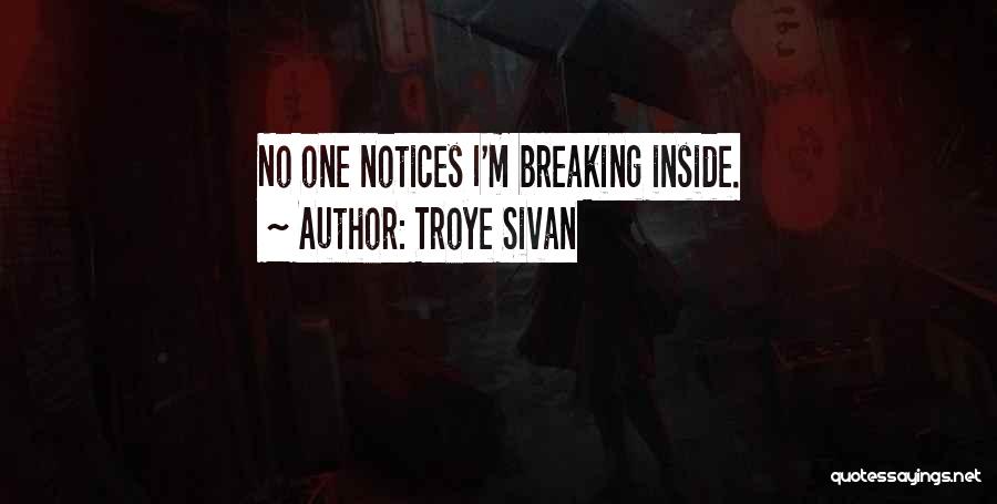 Troye Sivan Quotes: No One Notices I'm Breaking Inside.