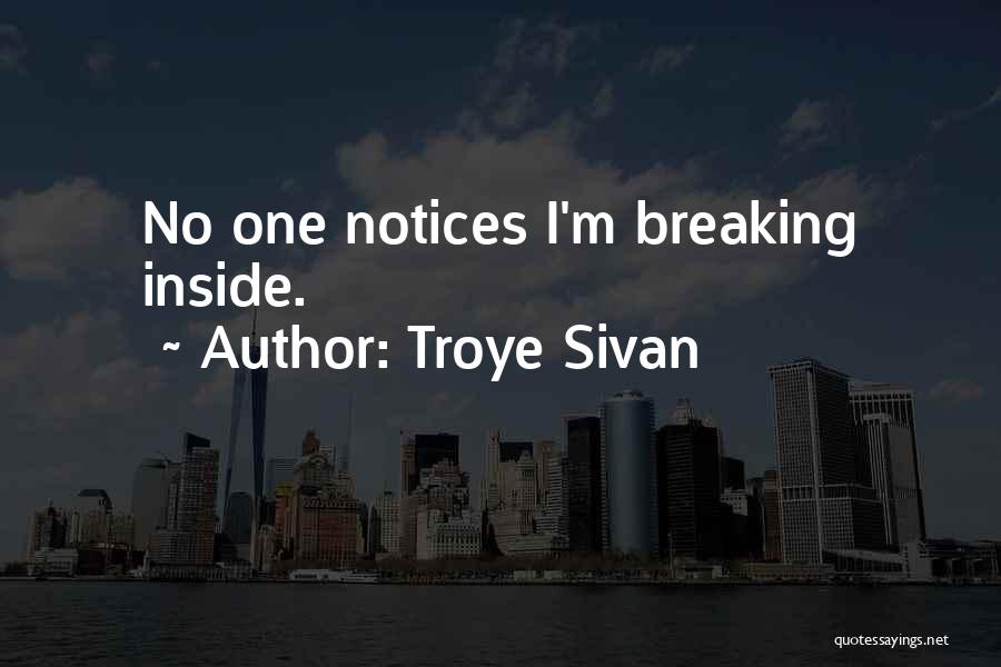 Troye Sivan Quotes: No One Notices I'm Breaking Inside.