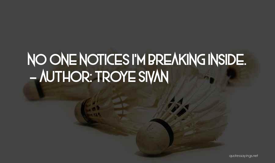 Troye Sivan Quotes: No One Notices I'm Breaking Inside.