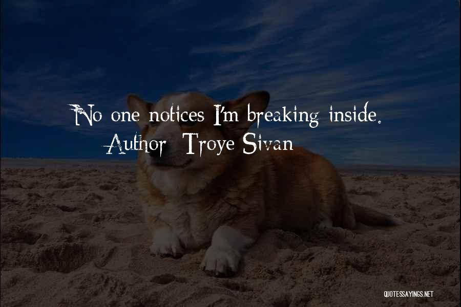Troye Sivan Quotes: No One Notices I'm Breaking Inside.