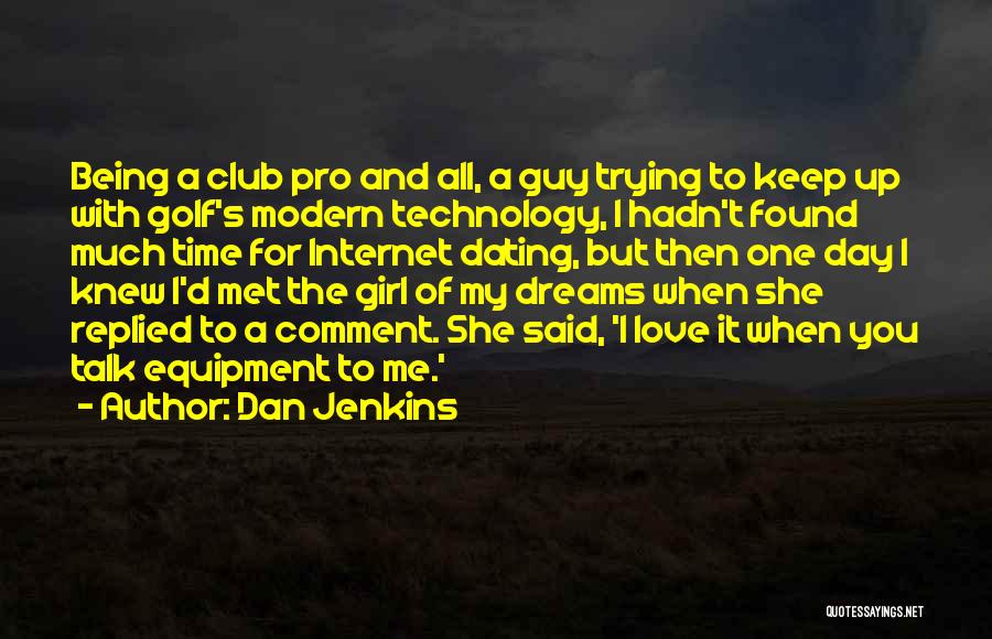 Dan Jenkins Quotes: Being A Club Pro And All, A Guy Trying To Keep Up With Golf's Modern Technology, I Hadn't Found Much