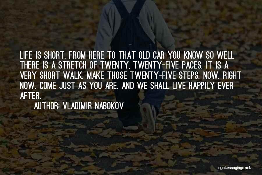 Vladimir Nabokov Quotes: Life Is Short. From Here To That Old Car You Know So Well There Is A Stretch Of Twenty, Twenty-five
