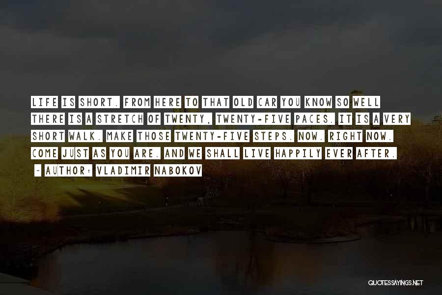 Vladimir Nabokov Quotes: Life Is Short. From Here To That Old Car You Know So Well There Is A Stretch Of Twenty, Twenty-five