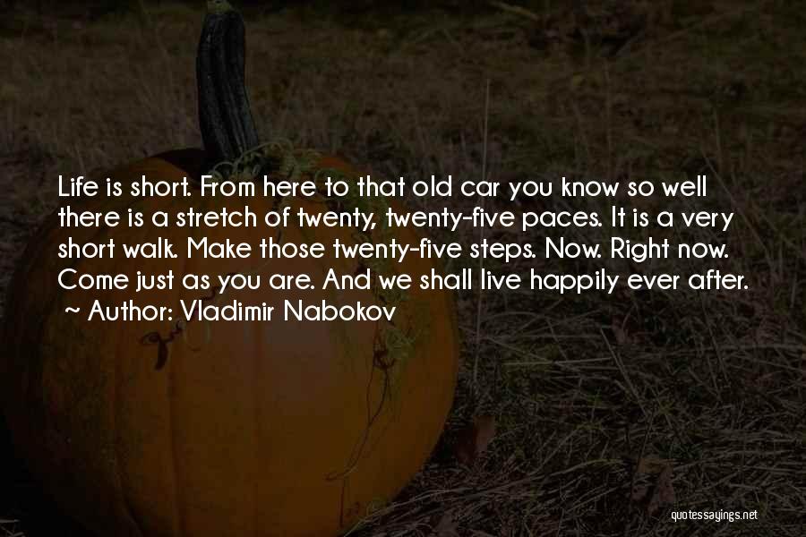 Vladimir Nabokov Quotes: Life Is Short. From Here To That Old Car You Know So Well There Is A Stretch Of Twenty, Twenty-five