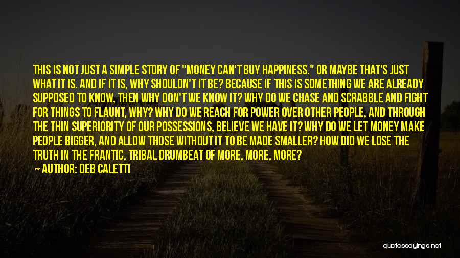 Deb Caletti Quotes: This Is Not Just A Simple Story Of Money Can't Buy Happiness. Or Maybe That's Just What It Is. And