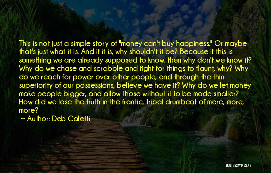 Deb Caletti Quotes: This Is Not Just A Simple Story Of Money Can't Buy Happiness. Or Maybe That's Just What It Is. And