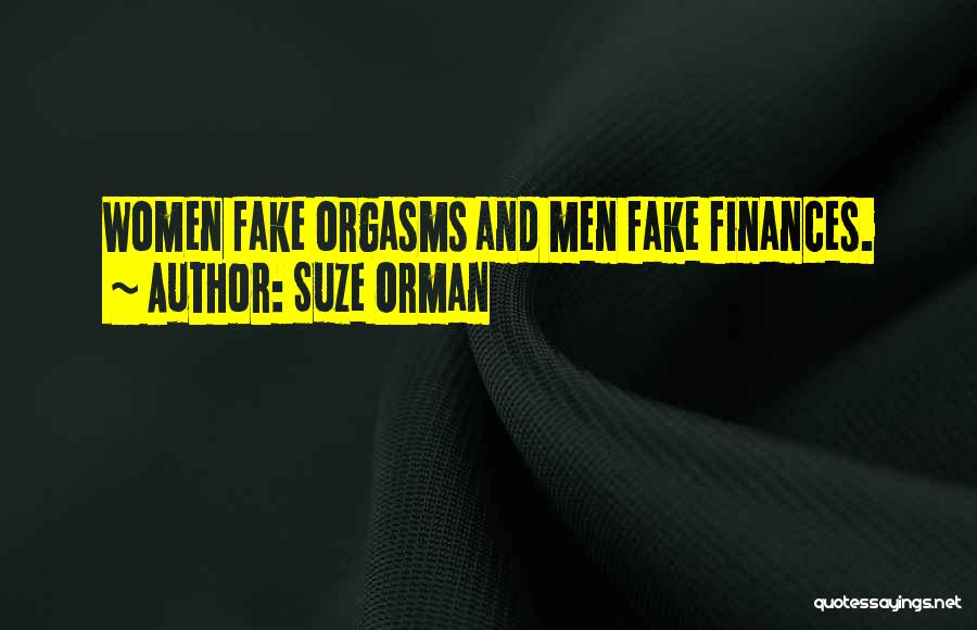 Suze Orman Quotes: Women Fake Orgasms And Men Fake Finances.