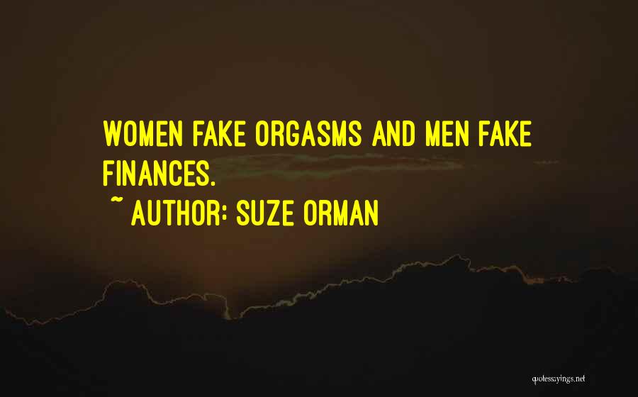 Suze Orman Quotes: Women Fake Orgasms And Men Fake Finances.