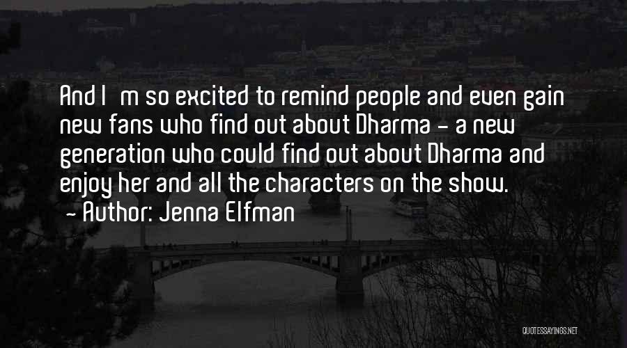 Jenna Elfman Quotes: And I'm So Excited To Remind People And Even Gain New Fans Who Find Out About Dharma - A New