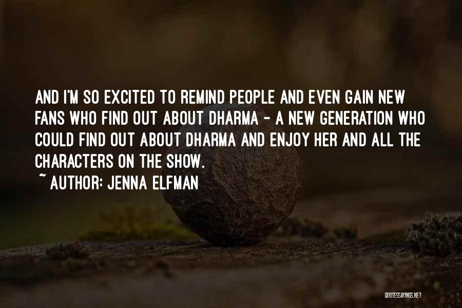 Jenna Elfman Quotes: And I'm So Excited To Remind People And Even Gain New Fans Who Find Out About Dharma - A New