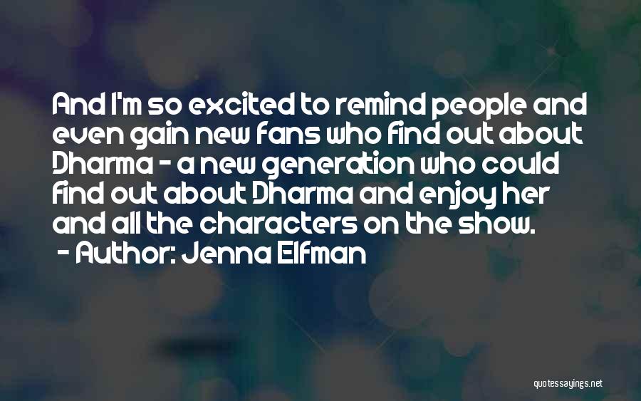 Jenna Elfman Quotes: And I'm So Excited To Remind People And Even Gain New Fans Who Find Out About Dharma - A New