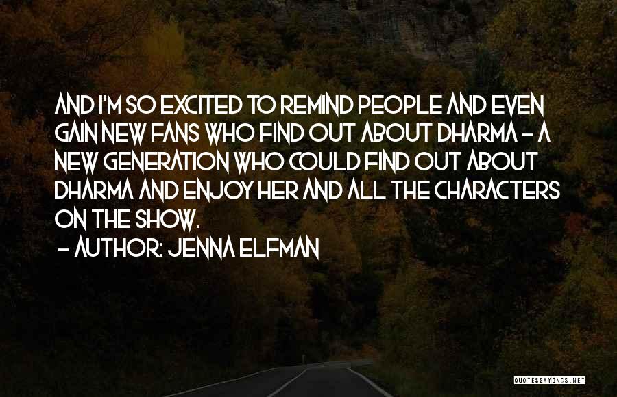 Jenna Elfman Quotes: And I'm So Excited To Remind People And Even Gain New Fans Who Find Out About Dharma - A New