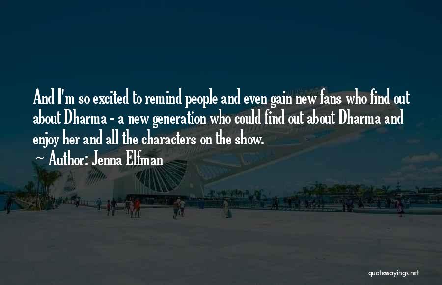 Jenna Elfman Quotes: And I'm So Excited To Remind People And Even Gain New Fans Who Find Out About Dharma - A New