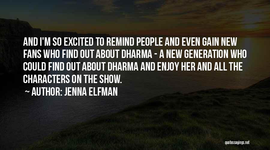 Jenna Elfman Quotes: And I'm So Excited To Remind People And Even Gain New Fans Who Find Out About Dharma - A New
