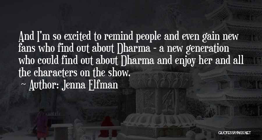 Jenna Elfman Quotes: And I'm So Excited To Remind People And Even Gain New Fans Who Find Out About Dharma - A New
