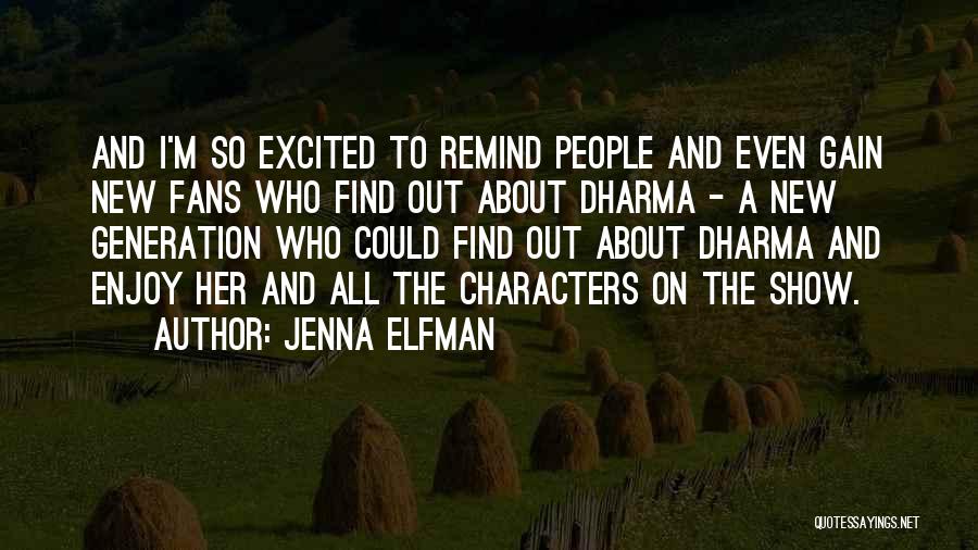 Jenna Elfman Quotes: And I'm So Excited To Remind People And Even Gain New Fans Who Find Out About Dharma - A New