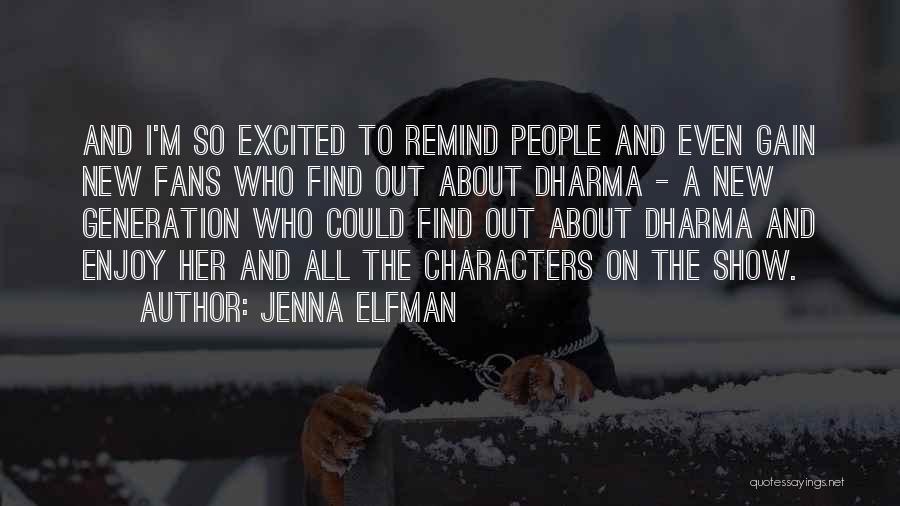 Jenna Elfman Quotes: And I'm So Excited To Remind People And Even Gain New Fans Who Find Out About Dharma - A New