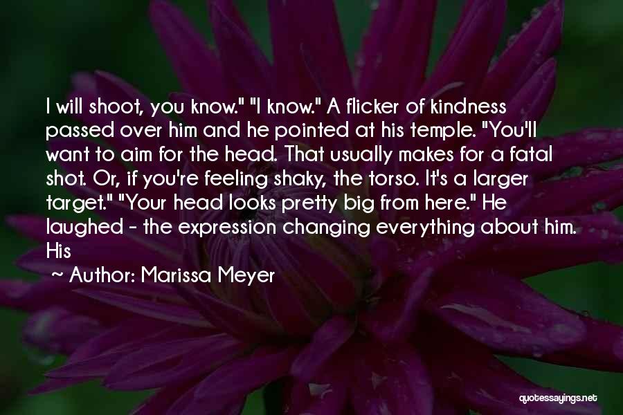 Marissa Meyer Quotes: I Will Shoot, You Know. I Know. A Flicker Of Kindness Passed Over Him And He Pointed At His Temple.