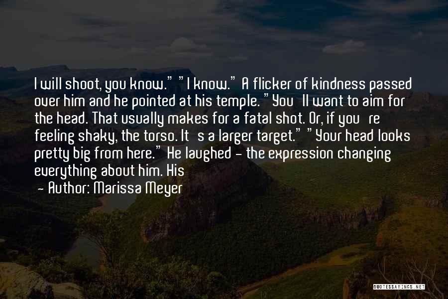 Marissa Meyer Quotes: I Will Shoot, You Know. I Know. A Flicker Of Kindness Passed Over Him And He Pointed At His Temple.