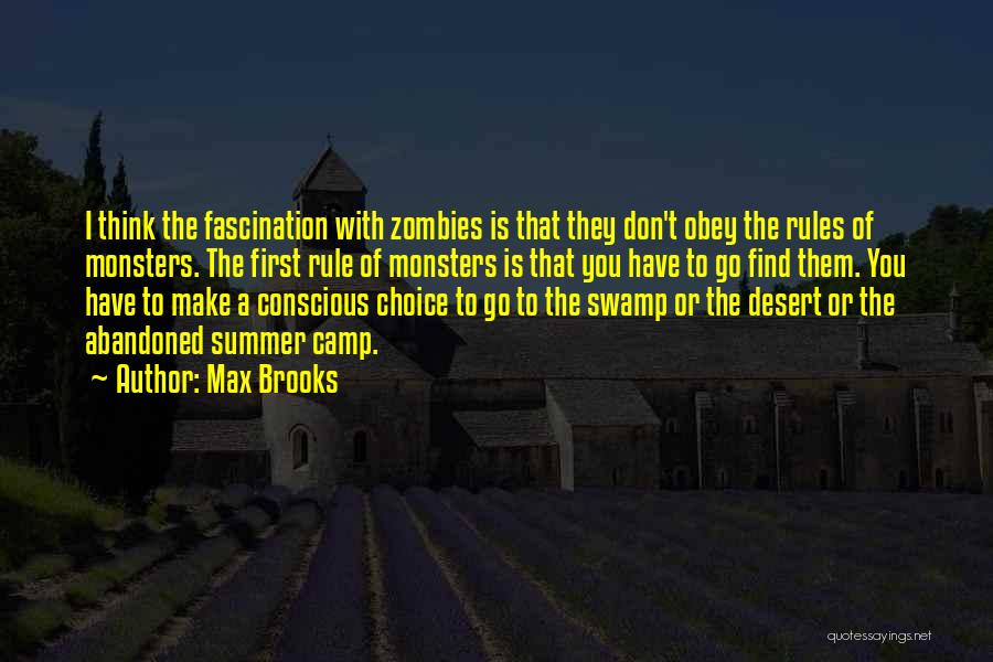 Max Brooks Quotes: I Think The Fascination With Zombies Is That They Don't Obey The Rules Of Monsters. The First Rule Of Monsters