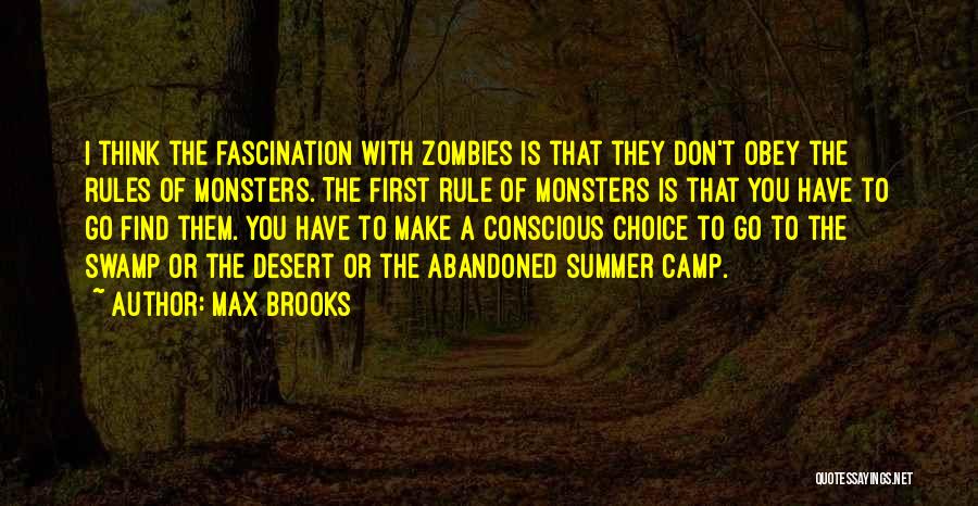 Max Brooks Quotes: I Think The Fascination With Zombies Is That They Don't Obey The Rules Of Monsters. The First Rule Of Monsters