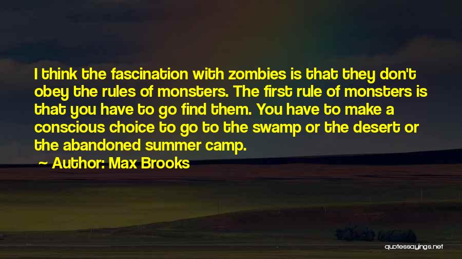 Max Brooks Quotes: I Think The Fascination With Zombies Is That They Don't Obey The Rules Of Monsters. The First Rule Of Monsters