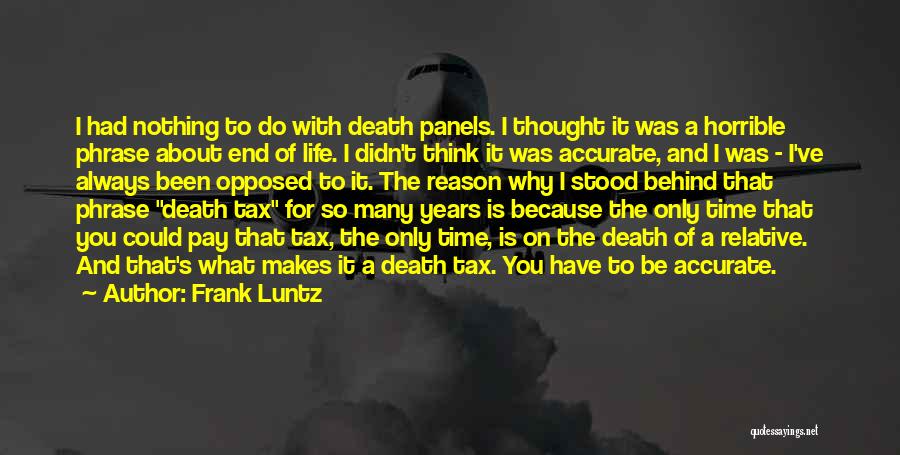 Frank Luntz Quotes: I Had Nothing To Do With Death Panels. I Thought It Was A Horrible Phrase About End Of Life. I