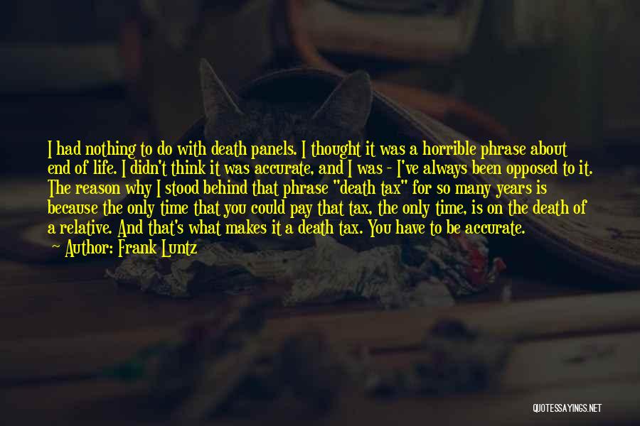 Frank Luntz Quotes: I Had Nothing To Do With Death Panels. I Thought It Was A Horrible Phrase About End Of Life. I