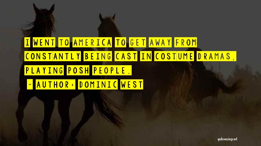 Dominic West Quotes: I Went To America To Get Away From Constantly Being Cast In Costume Dramas, Playing Posh People.