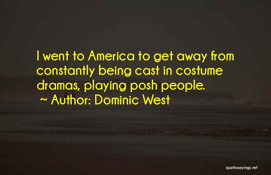 Dominic West Quotes: I Went To America To Get Away From Constantly Being Cast In Costume Dramas, Playing Posh People.