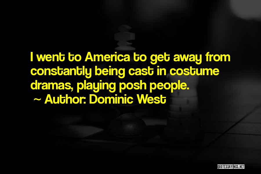 Dominic West Quotes: I Went To America To Get Away From Constantly Being Cast In Costume Dramas, Playing Posh People.