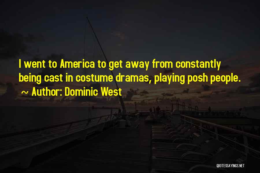 Dominic West Quotes: I Went To America To Get Away From Constantly Being Cast In Costume Dramas, Playing Posh People.