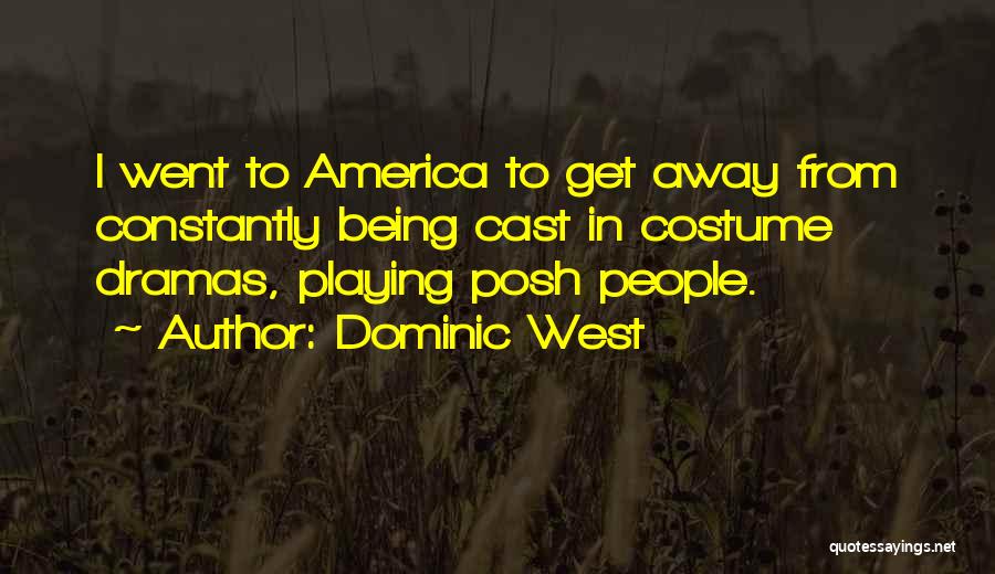 Dominic West Quotes: I Went To America To Get Away From Constantly Being Cast In Costume Dramas, Playing Posh People.