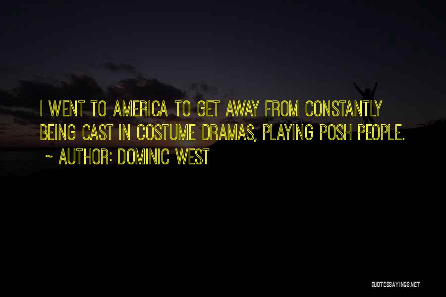 Dominic West Quotes: I Went To America To Get Away From Constantly Being Cast In Costume Dramas, Playing Posh People.