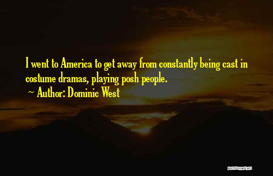 Dominic West Quotes: I Went To America To Get Away From Constantly Being Cast In Costume Dramas, Playing Posh People.