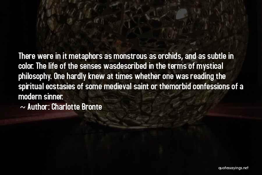 Charlotte Bronte Quotes: There Were In It Metaphors As Monstrous As Orchids, And As Subtle In Color. The Life Of The Senses Wasdescribed