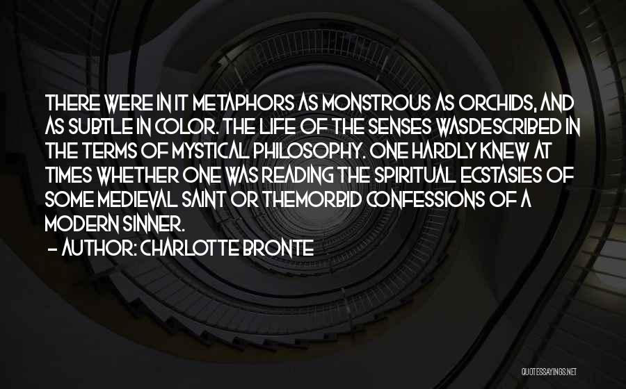 Charlotte Bronte Quotes: There Were In It Metaphors As Monstrous As Orchids, And As Subtle In Color. The Life Of The Senses Wasdescribed