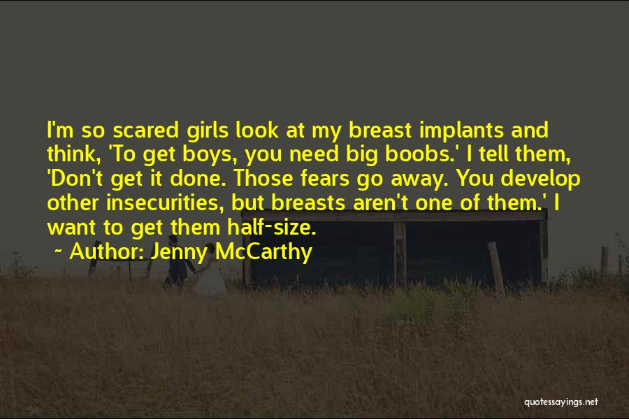 Jenny McCarthy Quotes: I'm So Scared Girls Look At My Breast Implants And Think, 'to Get Boys, You Need Big Boobs.' I Tell