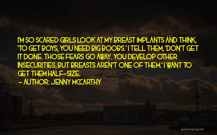 Jenny McCarthy Quotes: I'm So Scared Girls Look At My Breast Implants And Think, 'to Get Boys, You Need Big Boobs.' I Tell