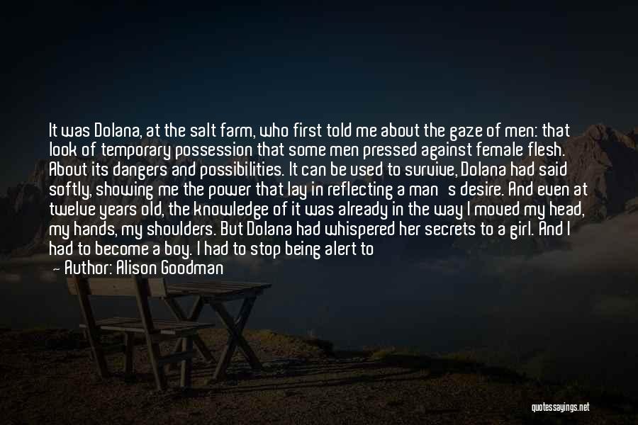 Alison Goodman Quotes: It Was Dolana, At The Salt Farm, Who First Told Me About The Gaze Of Men: That Look Of Temporary