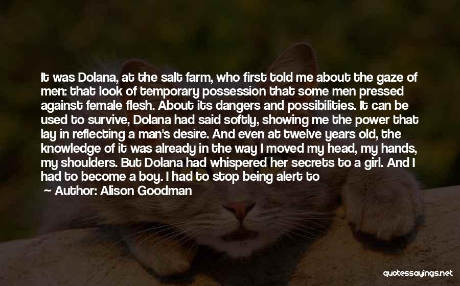 Alison Goodman Quotes: It Was Dolana, At The Salt Farm, Who First Told Me About The Gaze Of Men: That Look Of Temporary