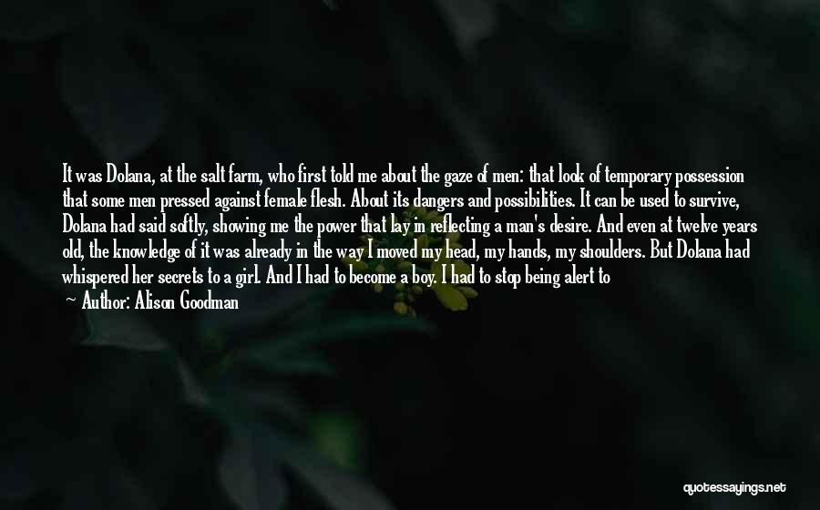 Alison Goodman Quotes: It Was Dolana, At The Salt Farm, Who First Told Me About The Gaze Of Men: That Look Of Temporary