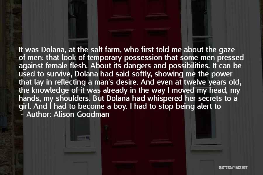 Alison Goodman Quotes: It Was Dolana, At The Salt Farm, Who First Told Me About The Gaze Of Men: That Look Of Temporary