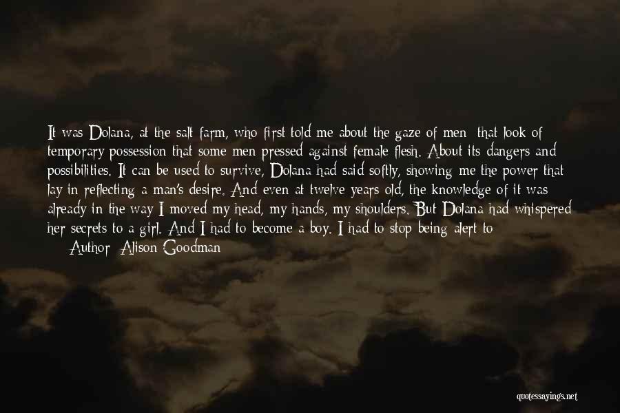 Alison Goodman Quotes: It Was Dolana, At The Salt Farm, Who First Told Me About The Gaze Of Men: That Look Of Temporary