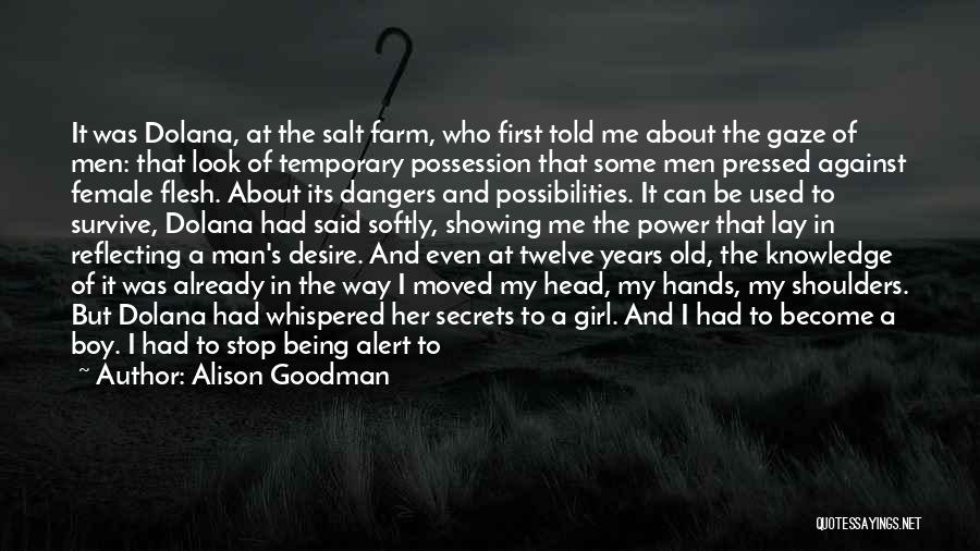 Alison Goodman Quotes: It Was Dolana, At The Salt Farm, Who First Told Me About The Gaze Of Men: That Look Of Temporary