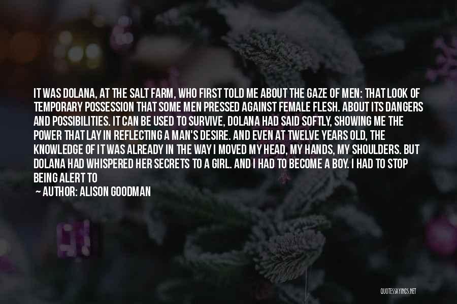 Alison Goodman Quotes: It Was Dolana, At The Salt Farm, Who First Told Me About The Gaze Of Men: That Look Of Temporary